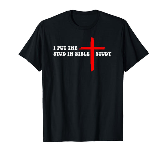 I Put The Stud In Bible Study Funny Christian T-Shirt