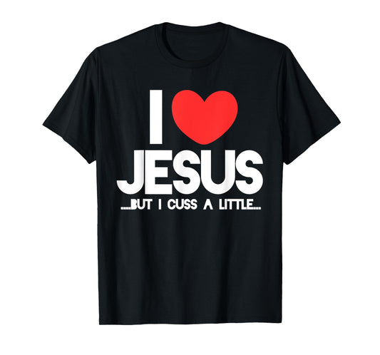 I love Jesus but I cuss a little shirt Funny christian tee T-Shirt