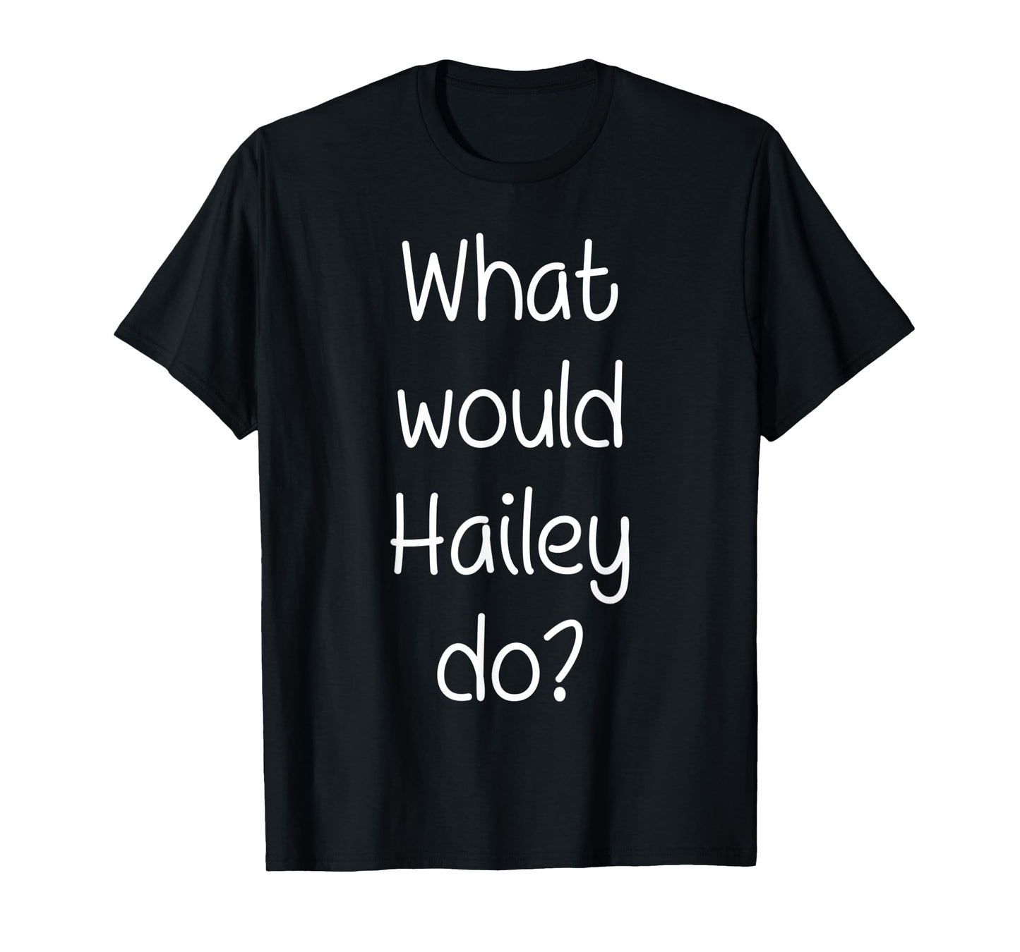 What Would HAILEY Do Funny Personalized Name Women Gift Idea T-Shirt