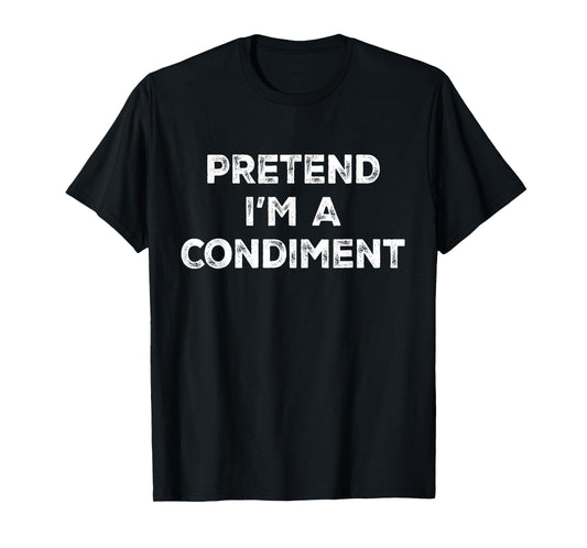 Pretend I'm A Condiment Lazy Halloween Costume T-Shirt