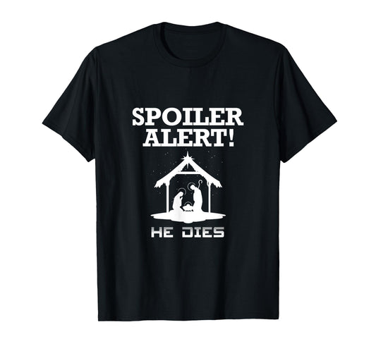 Spoiler Alert He Dies Funny Christian Slogan T-Shirt