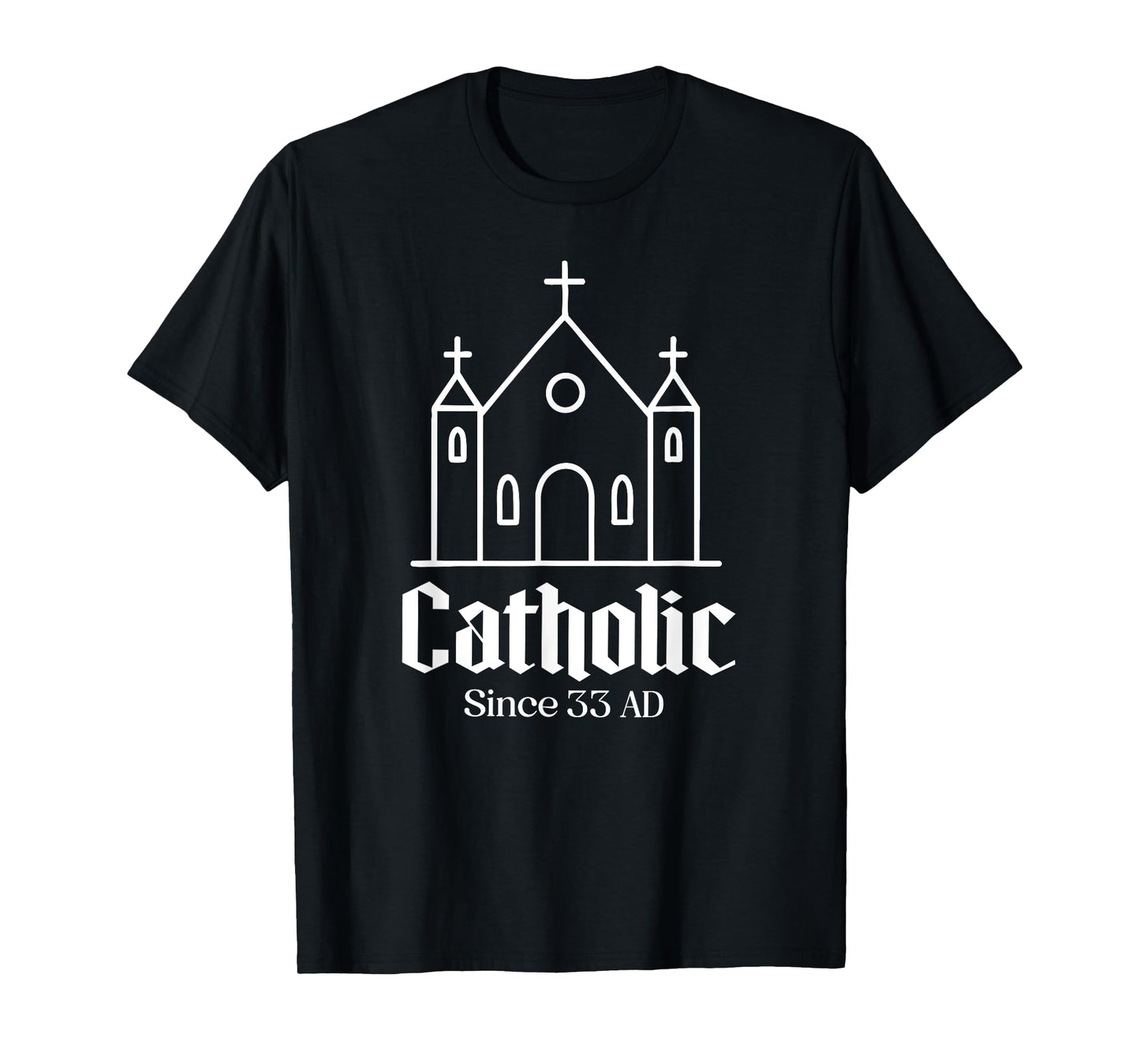 catholic since 33 ad Catholic Church Men Women Boy Girl T-Shirt