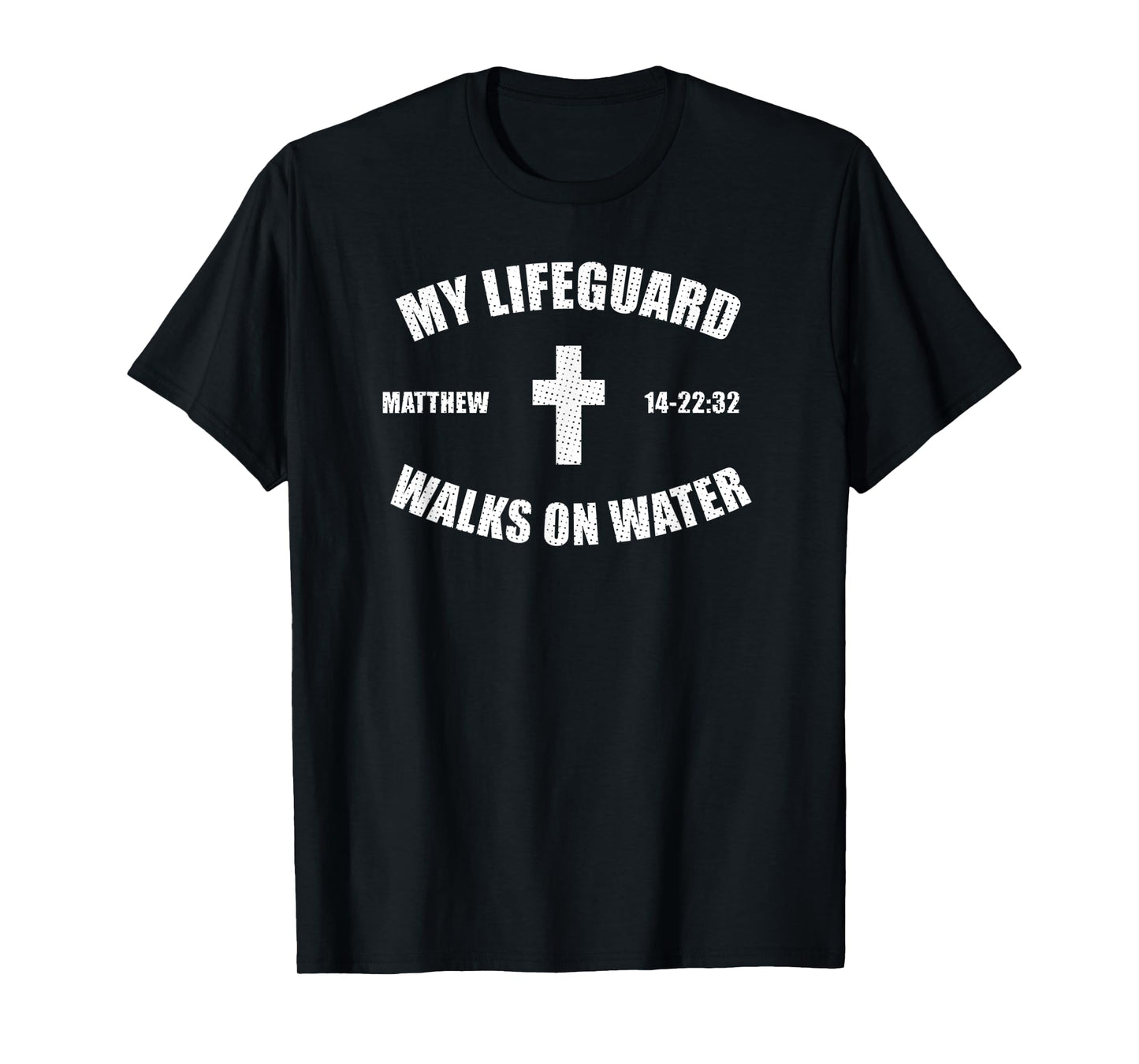 Matthew 14-22:32 - My Lifeguard Walks On Water T-shirt