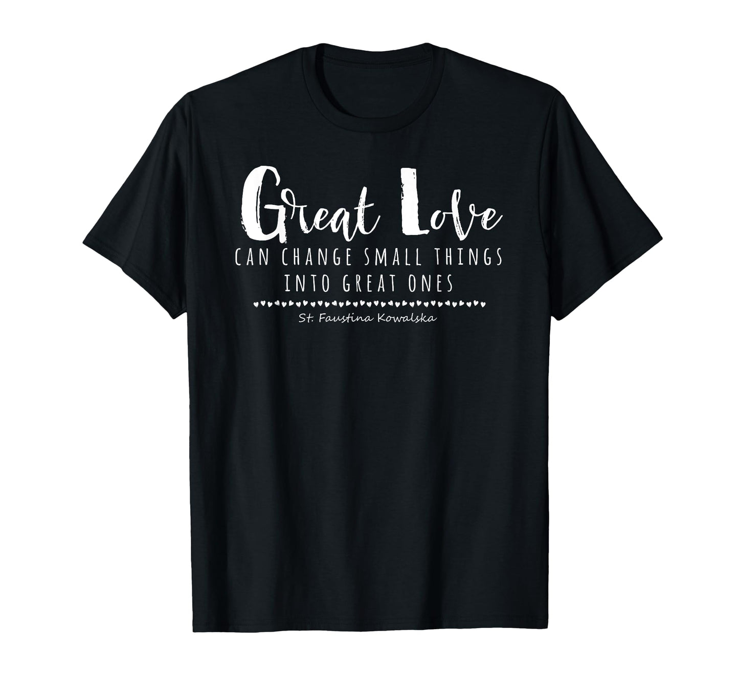St Faustina Kowalska Great Love Catholic Quote Divine Mercy T-Shirt