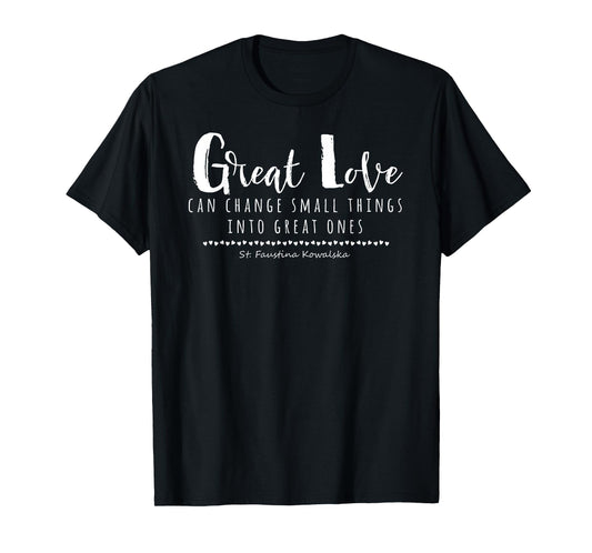 St Faustina Kowalska Great Love Catholic Quote Divine Mercy T-Shirt