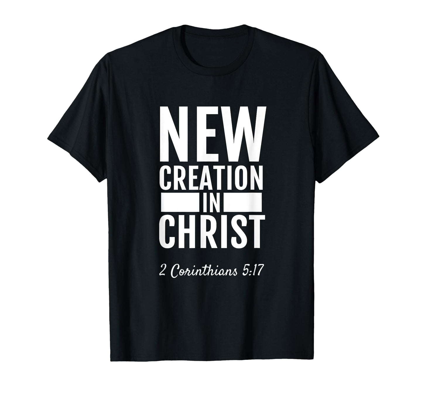2 Corinthians 5:17 New Creation In Christ T-Shirt Christian T-Shirt