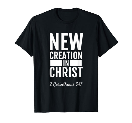 2 Corinthians 5:17 New Creation In Christ T-Shirt Christian T-Shirt