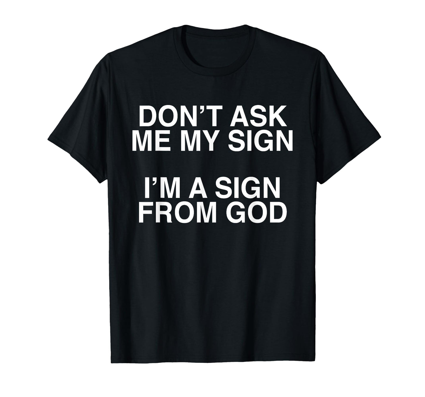 Don't Ask Me My Sign I'm A Sign From God Funny Christ Quote T-Shirt