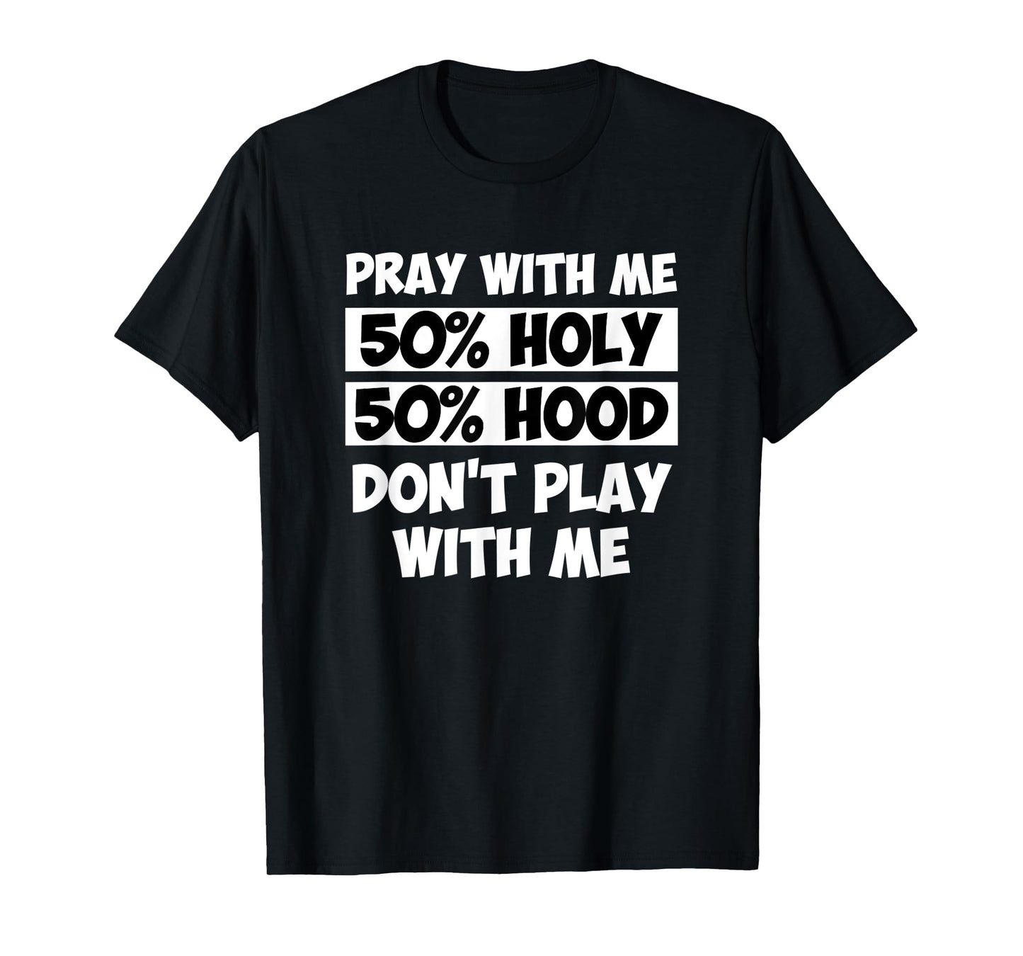 50% Holy 50% Hood Pray With Me Don't Play With Me T-Shirt