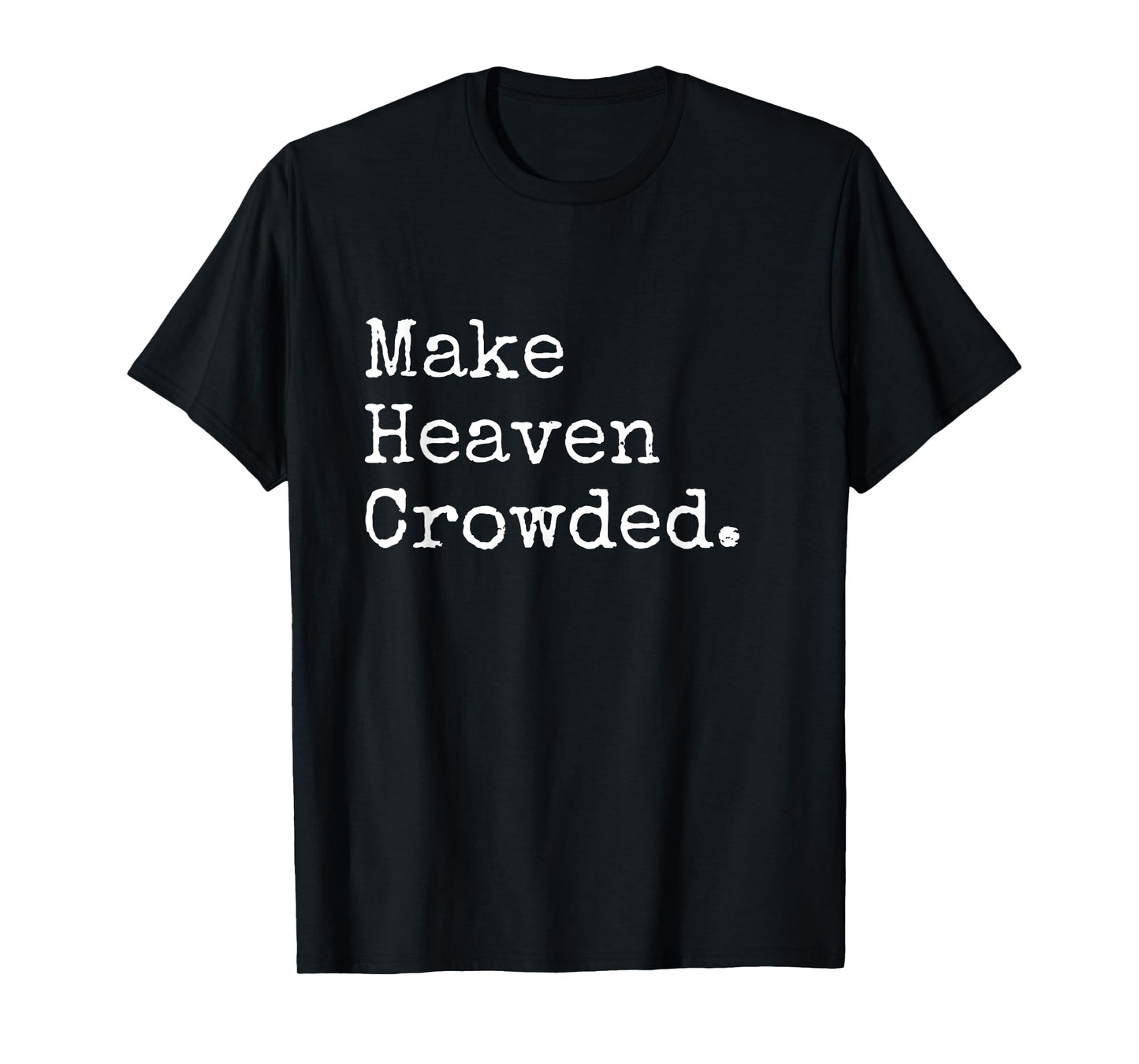 Christian Streetwear, Make Heaven Crowded T-Shirt