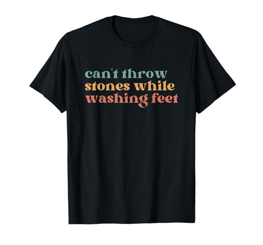 Can't Throw Stones While Washing Feet, Jesus Faith T-Shirt