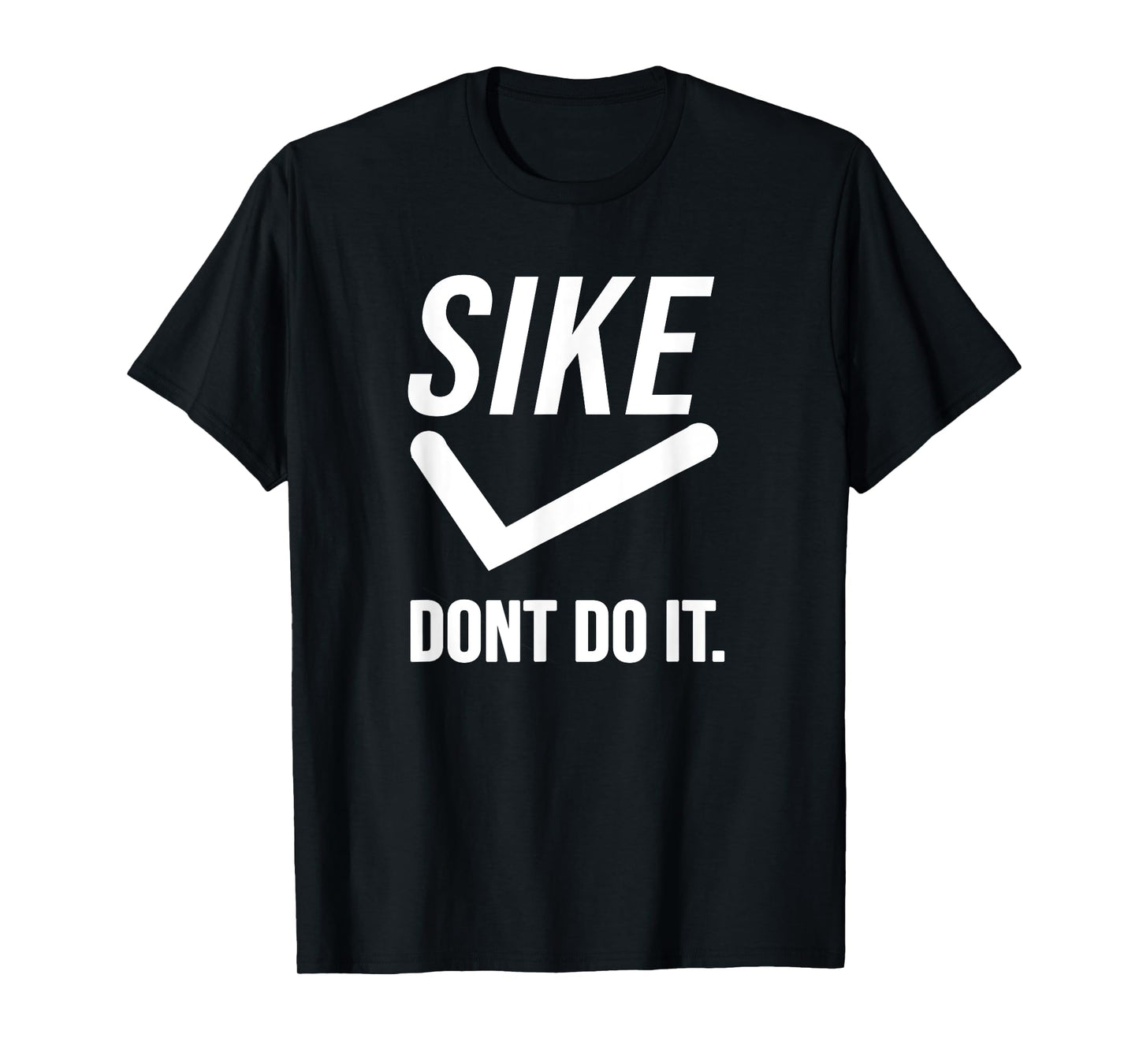 Sike Don’t Do It Funny Statement T-Shirt