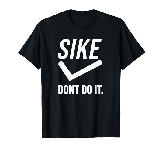 Sike Don’t Do It Funny Statement T-Shirt