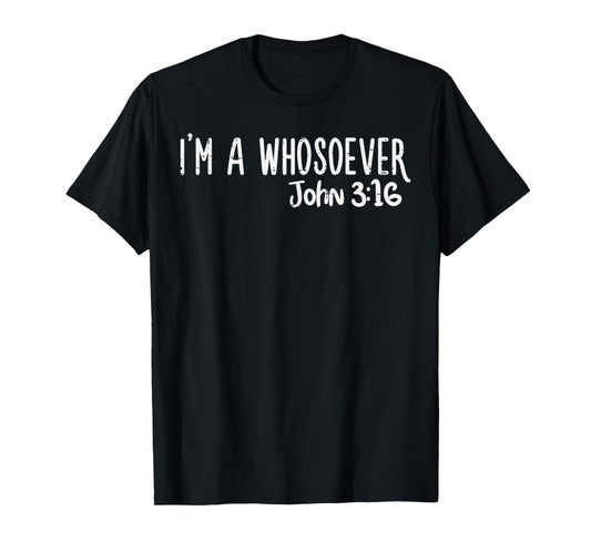 I Am Whosoever John 3:16 God Jesus Christian Men Women Kids T-Shirt