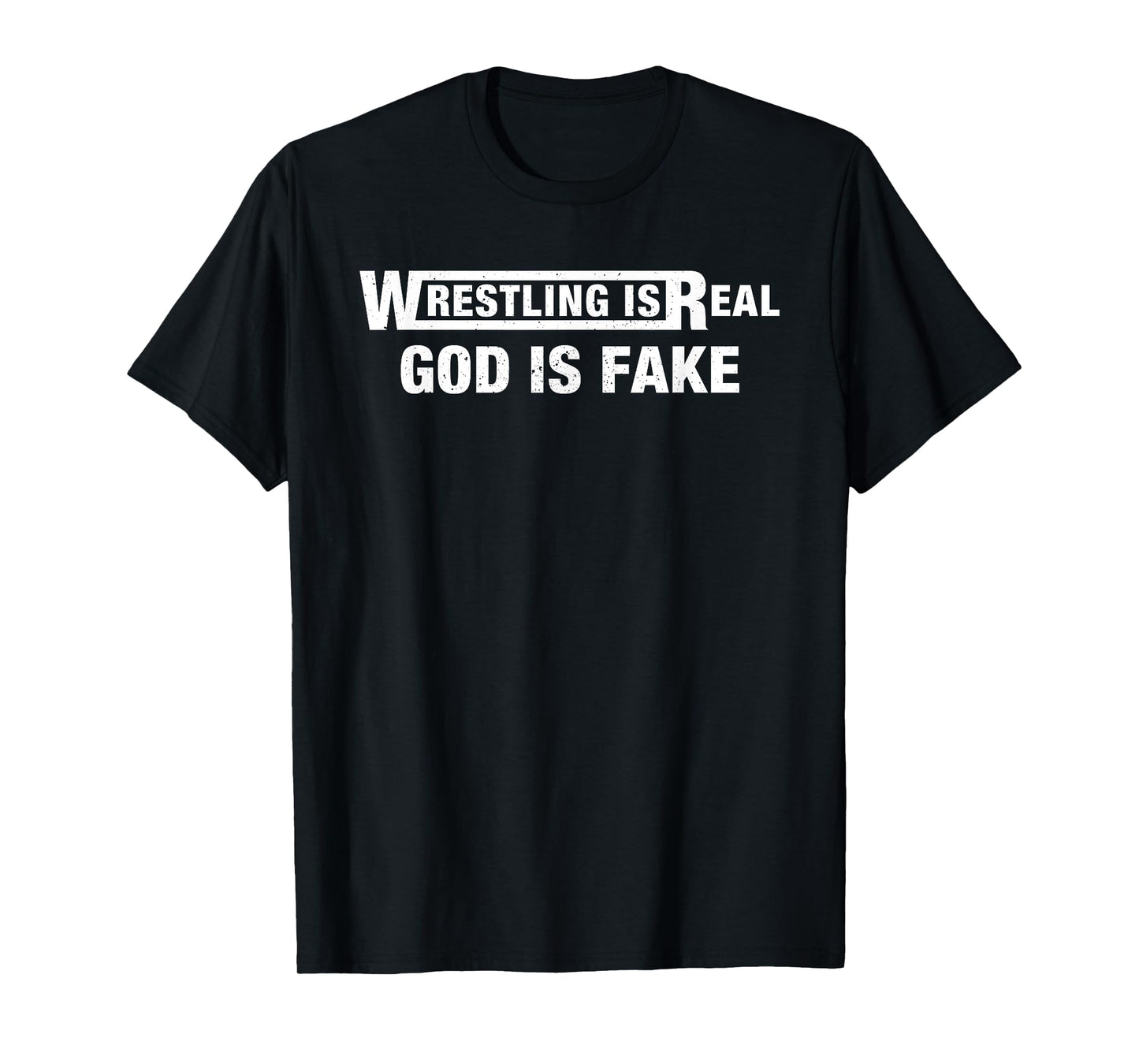 Wrestling is Real God is Fake Funny Humorous Quote T-Shirt