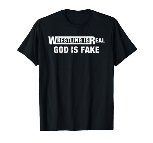 Wrestling is Real God is Fake Funny Humorous Quote T-Shirt