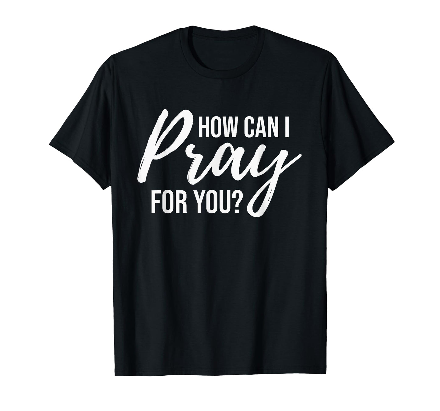 How Can I Pray for You T-Shirt Christian Prayer Gift Shirt T-Shirt