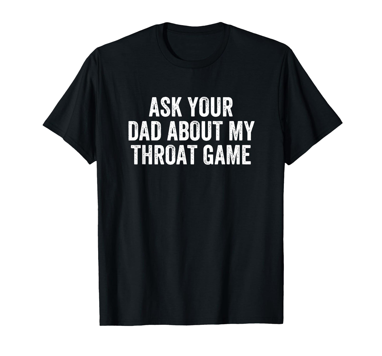Ask Your Dad About My Throat Game Groovy T-Shirt