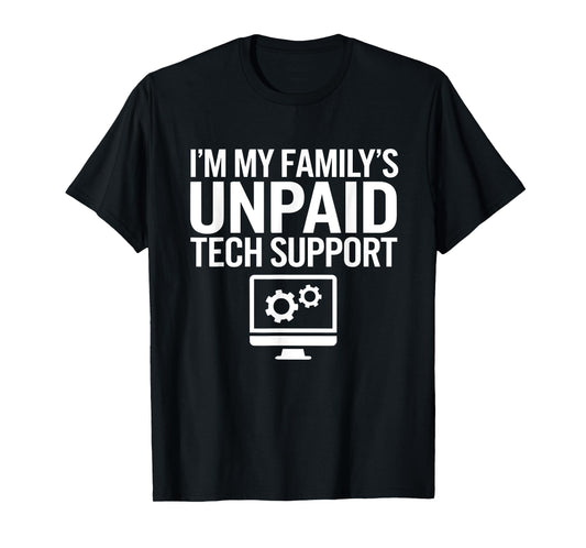 I'm My Family's Unpaid Tech Support Funny Computer Engineer T-Shirt