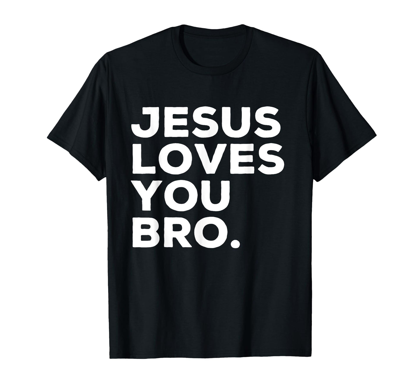 Jesus Loves You Bro Funny Christian Faith Quote T-Shirt