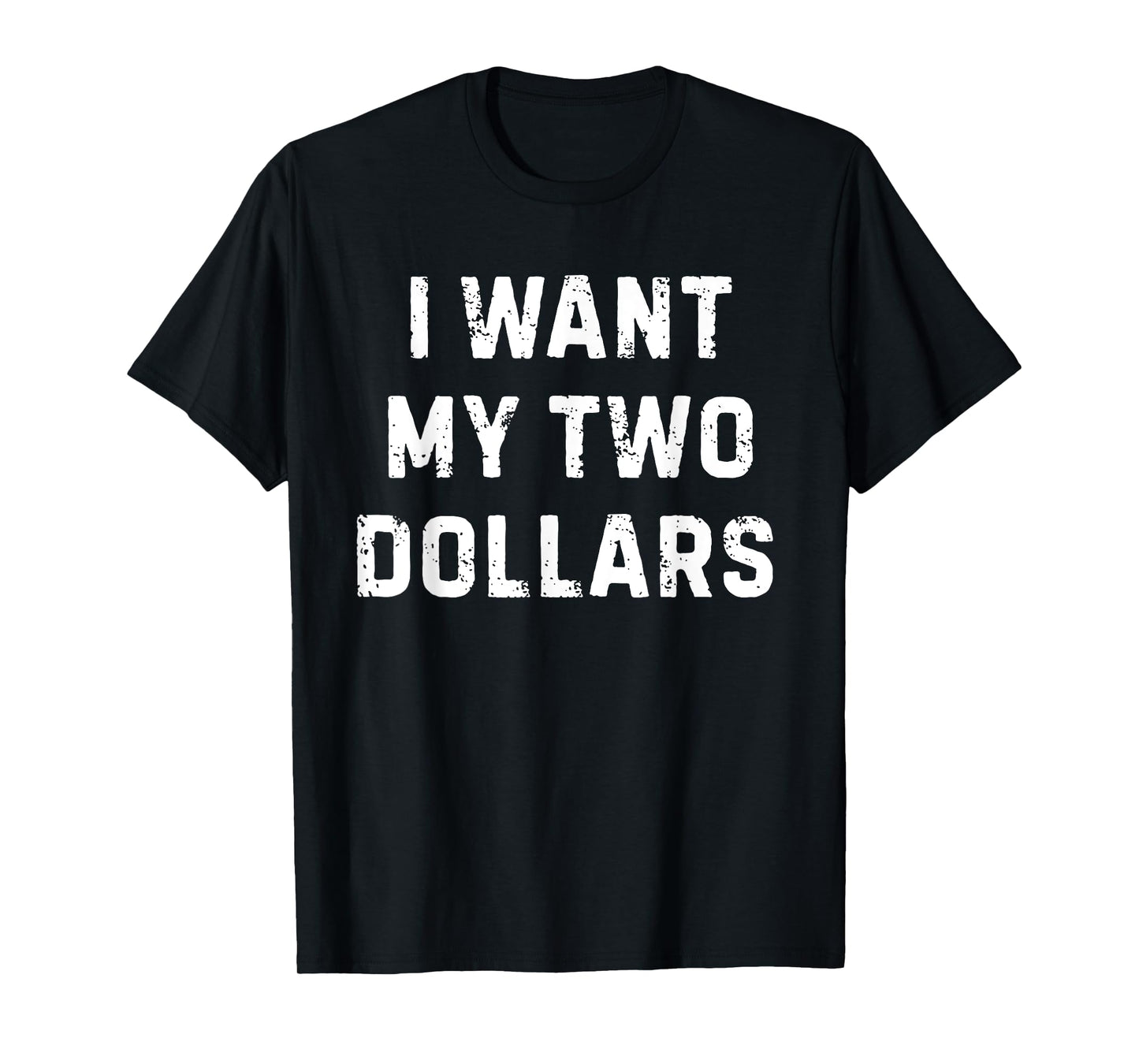 I want My Two Dollars Funny Meme T-Shirt