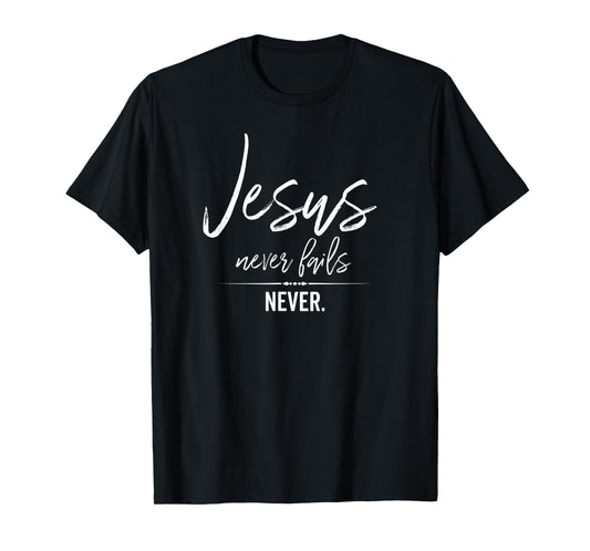 Jesus Never Fails Christian Shirt Cute Trust God Worship Tee