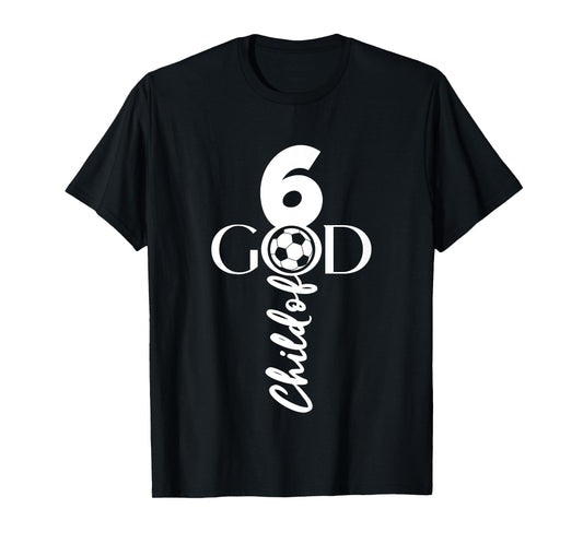 JESUS CHRIST 6 YEARS CHILD OF GOD SOCCER 6TH BIRTHDAY T-Shirt