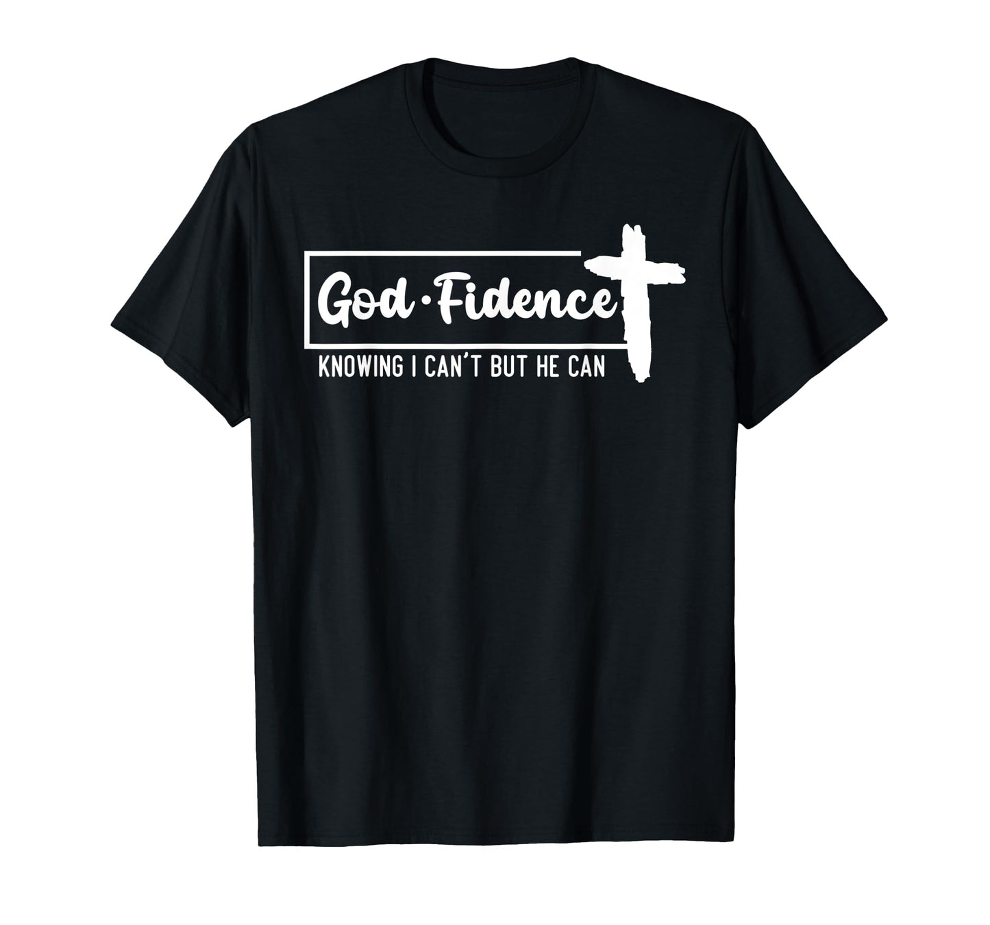 God Fidence Knowing I Can't But He Can Cross T-Shirt