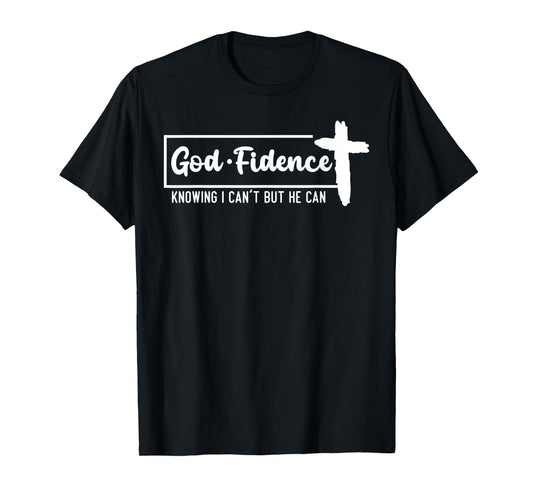 God Fidence Knowing I Can't But He Can Cross T-Shirt