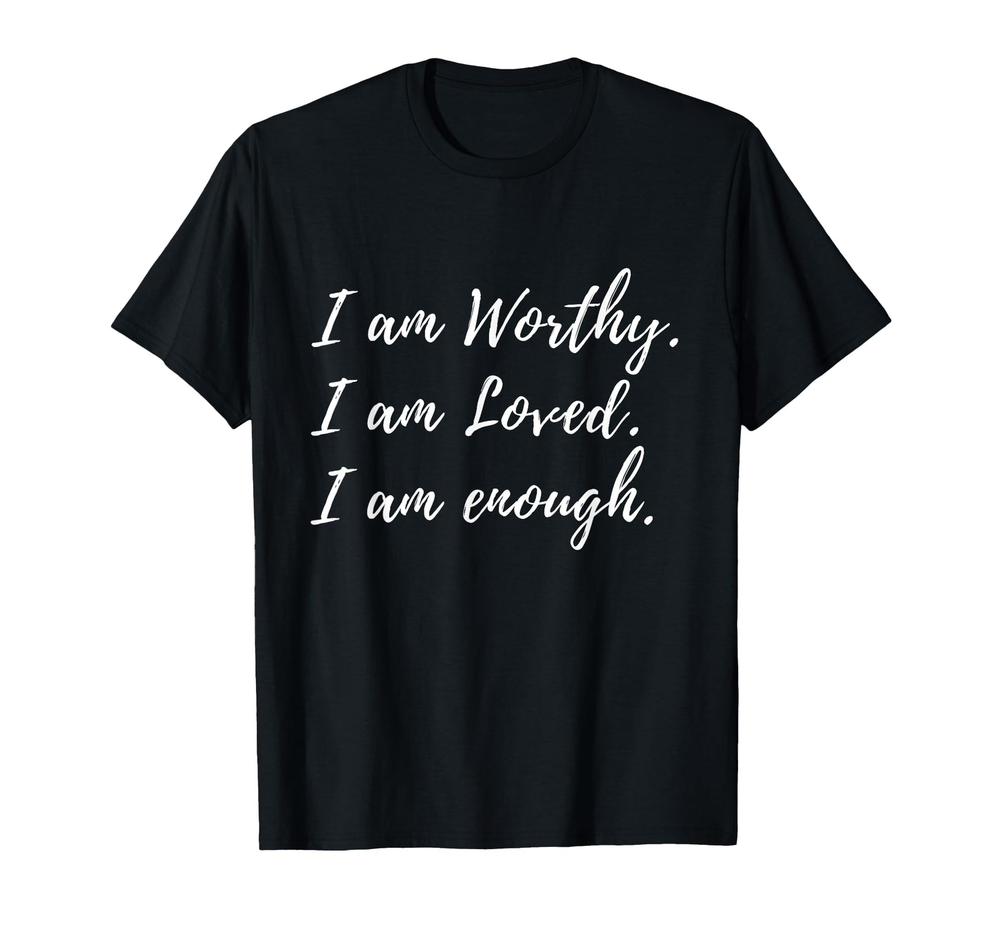 I Am Worthy Loved And Enough Faith Christian Quote T-Shirt
