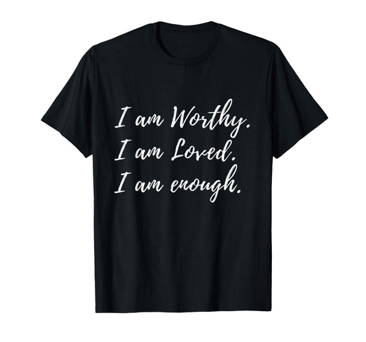 I Am Worthy Loved And Enough Faith Christian Quote T-Shirt