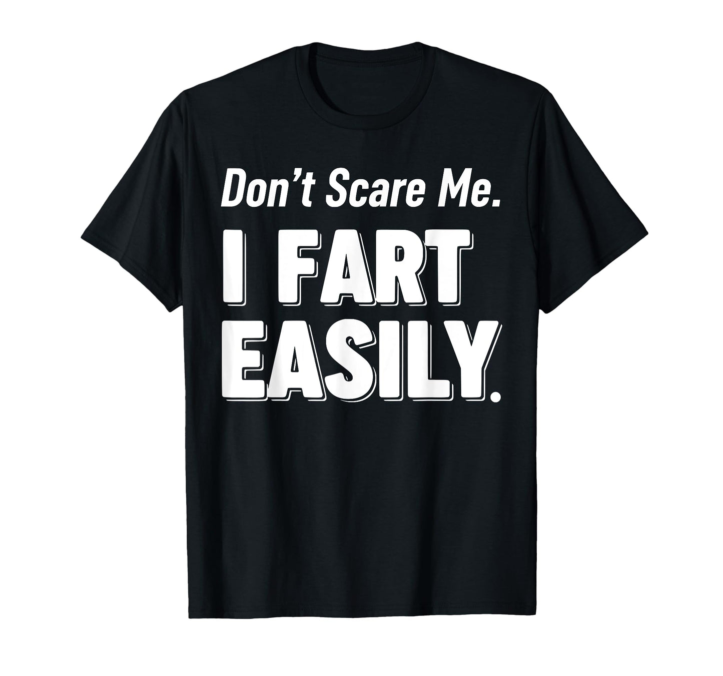 Don`t Scare Me I Fart Easily Funny Graphic shirts Men Women T-Shirt