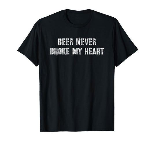 Beer Never Broke My Heart T-Shirt