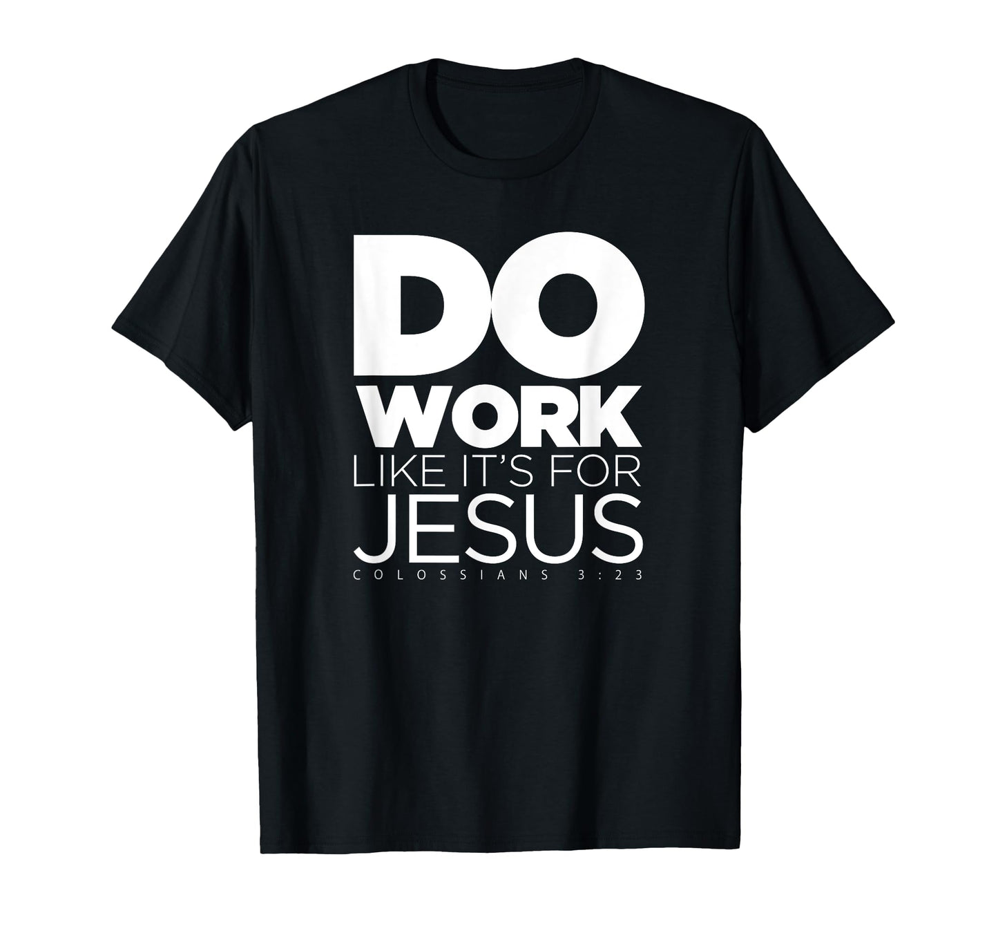 Do Work Like It's for Jesus - Colossians 3:23 T-Shirt