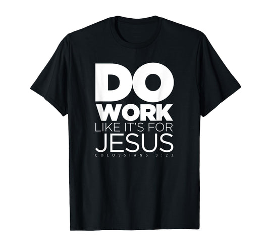 Do Work Like It's for Jesus - Colossians 3:23 T-Shirt