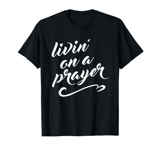 Livin on a Prayer T-Shirt