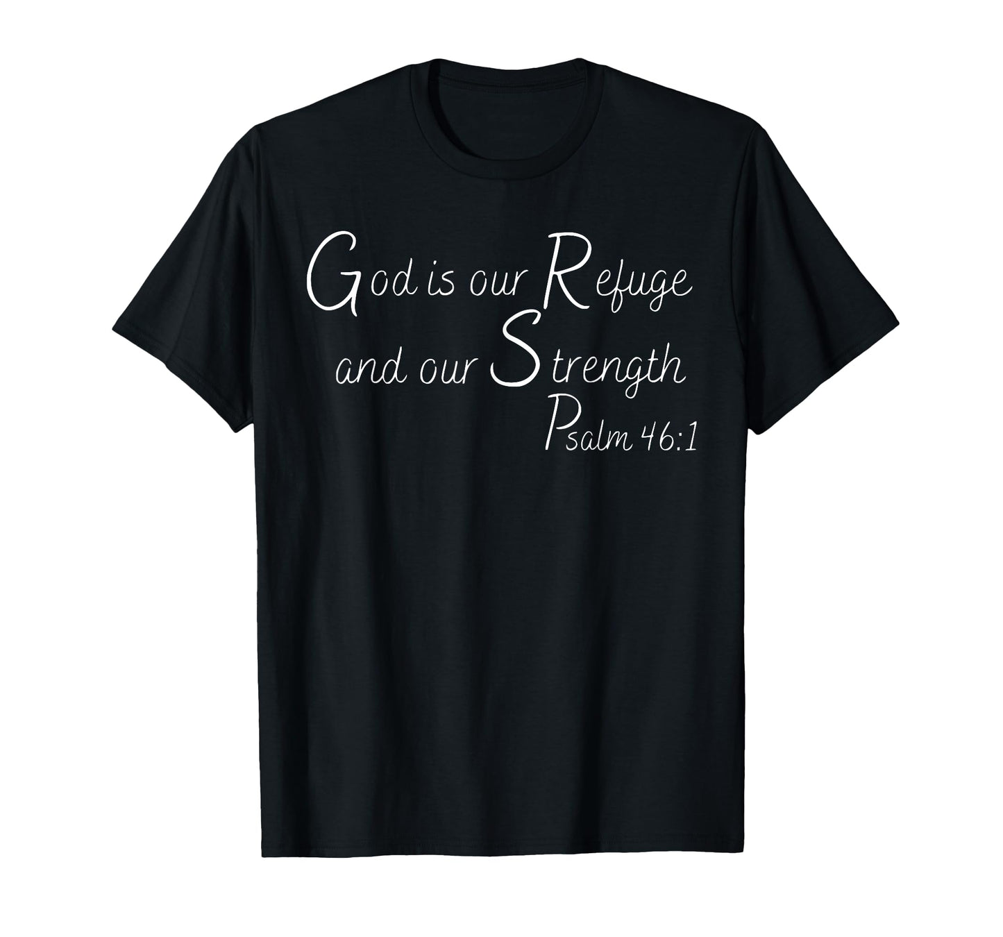 God Is Our Refuge and Our Strength | Psalm 46:1 T-Shirt