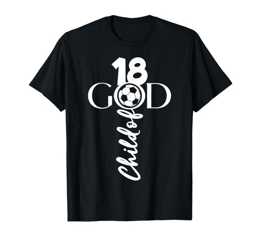 JESUS CHRIST 18 YEARS CHILD OF GOD SOCCER 18TH BIRTHDAY T-Shirt