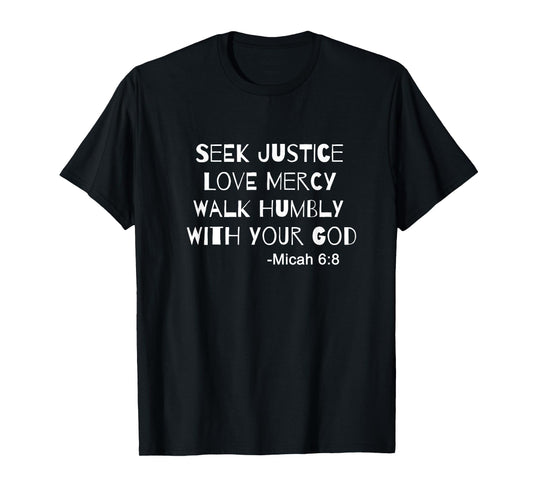 Seek Justice Love Mercy Walk Humbly Micah 6:8 Christian T-Shirt