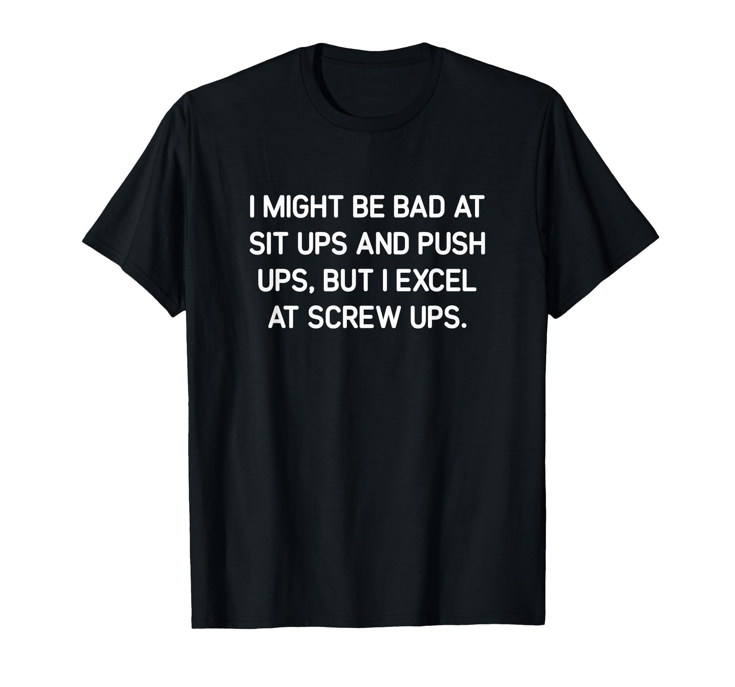 I Might Be Bad At Sit Ups And Push Ups, Funny, Jokes T-Shirt