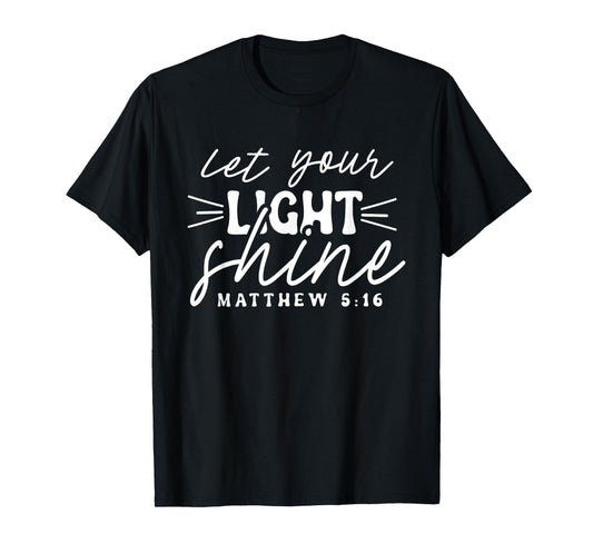 Let Your Light Shine Matthew 5:16 Bible Verse / Christian T-Shirt