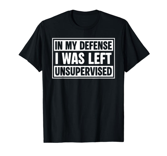 in My Defense I was Left Unsupervised Funny Vintage Quote T-Shirt