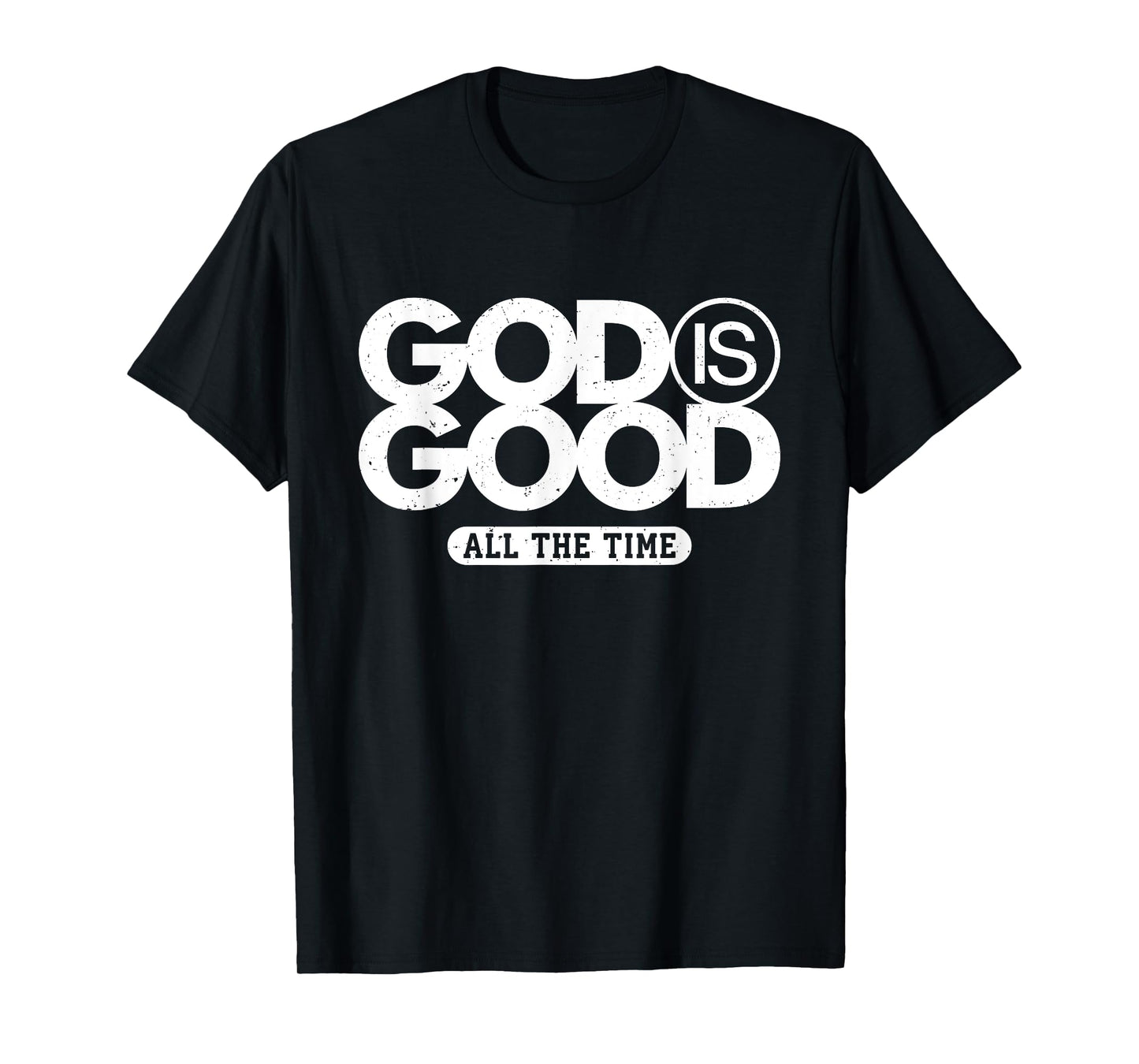 God Is Good All The Time Bold Faith Statement T-Shirt