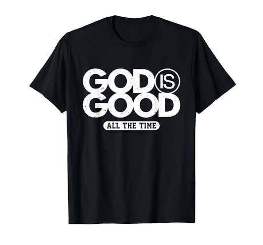 God Is Good All The Time Bold Faith Statement T-Shirt