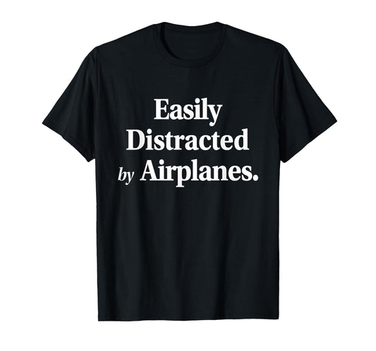 Easily Distracted By Airplanes Funny Plane Lovers Quote T-Shirt
