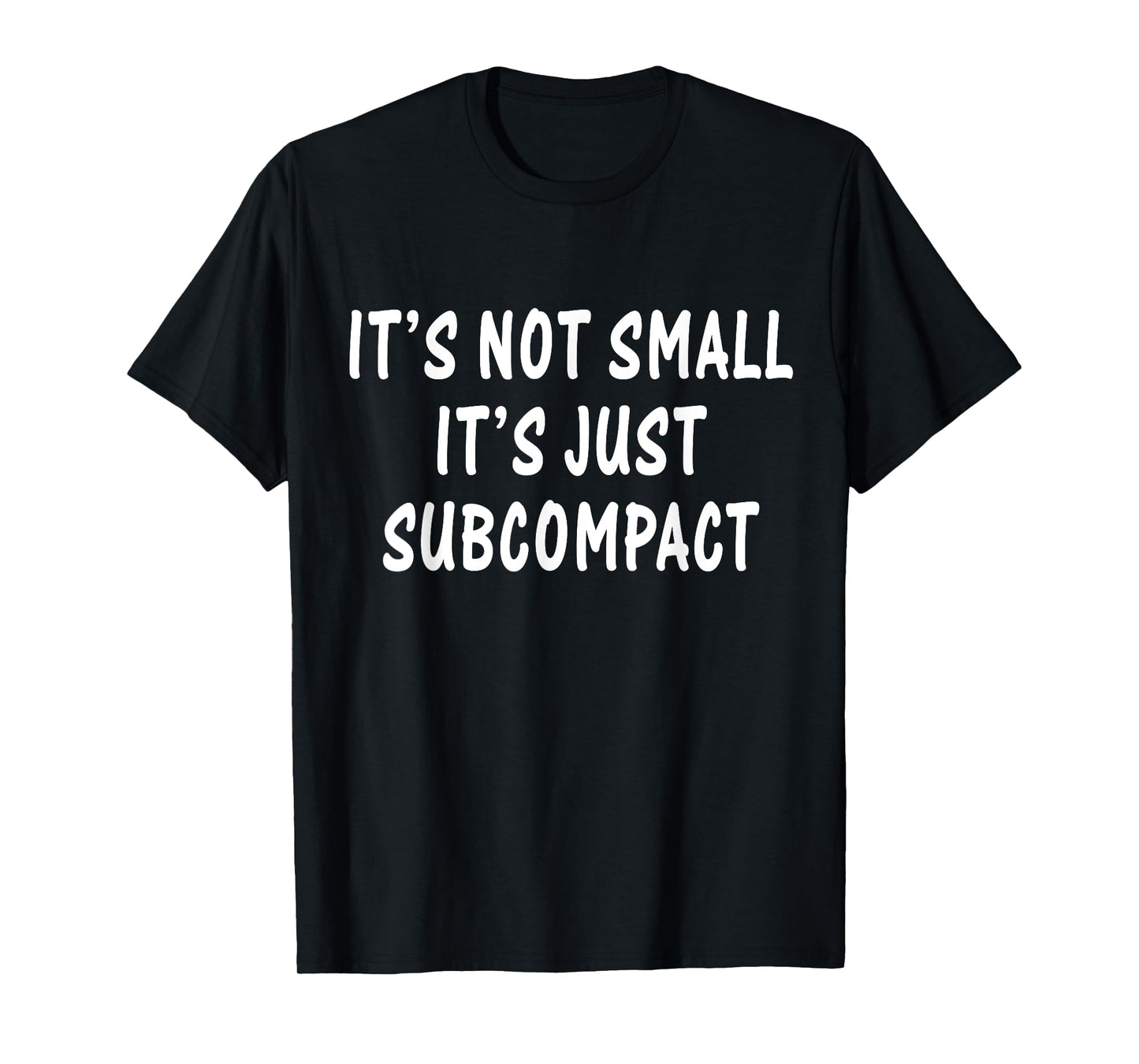 Funny It’s Not Small It’s Just Subcompact Sarcastic Quotes T-Shirt
