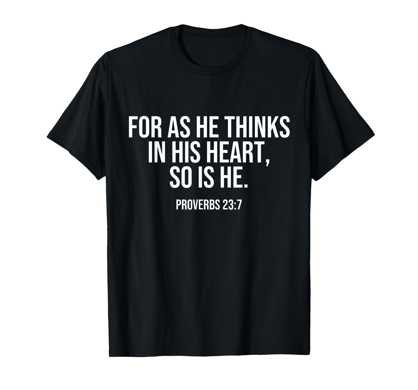 For As He Thinks In His Heart, So Is He. Bible Quote LOA T-Shirt
