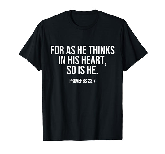 For As He Thinks In His Heart, So Is He. Bible Quote LOA T-Shirt