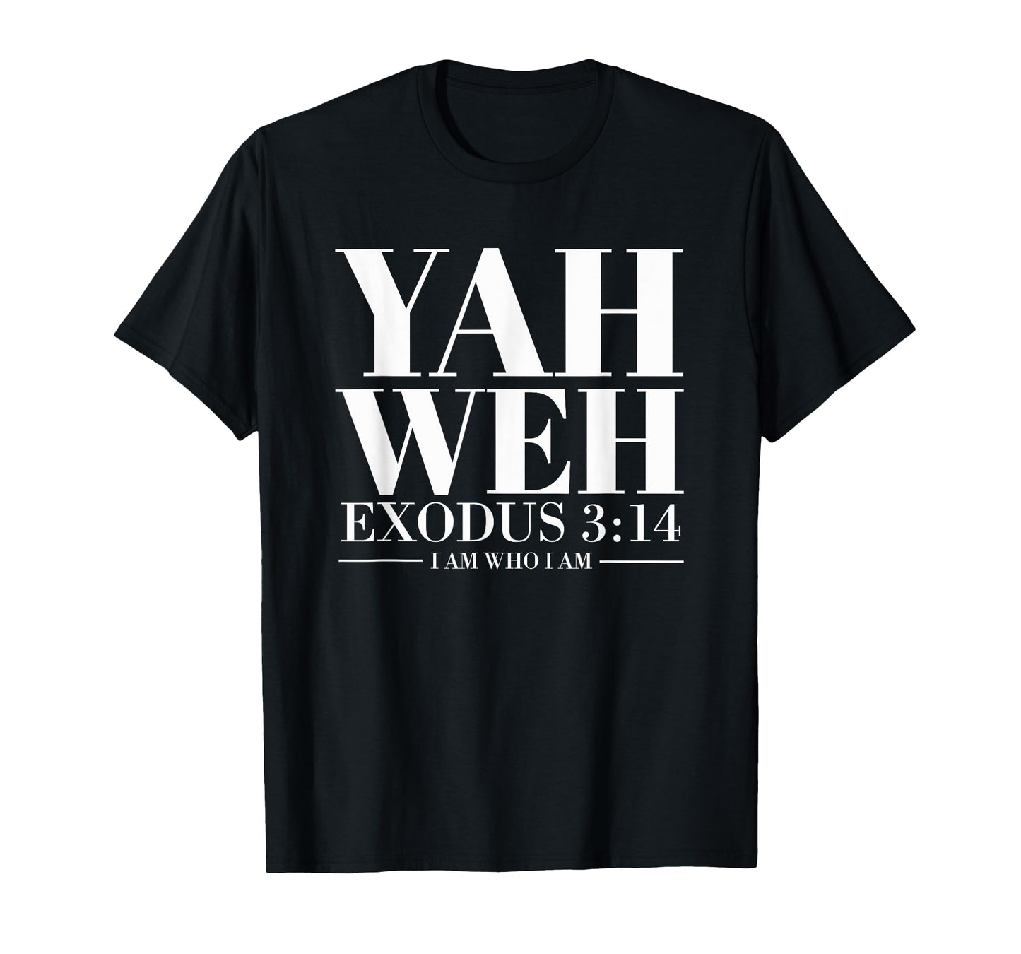 Yahweh Statement Text Christian Exodus 3:14 I Am Who I Am T-Shirt