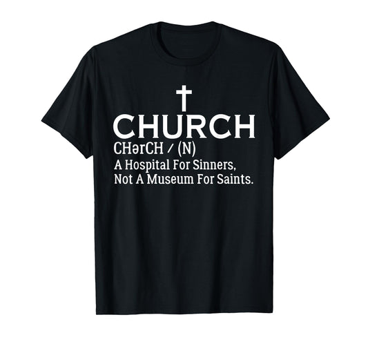 Church Definition Hospital For Sinners Not Museum For Saints T-Shirt